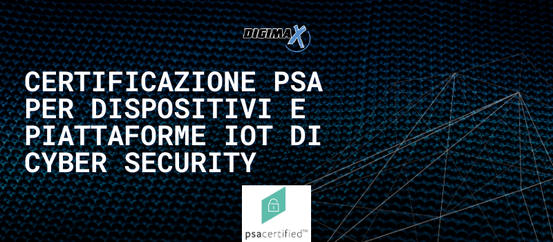 Certificazione PSA per dispositivi e piattaforme IoT di Cyber Security